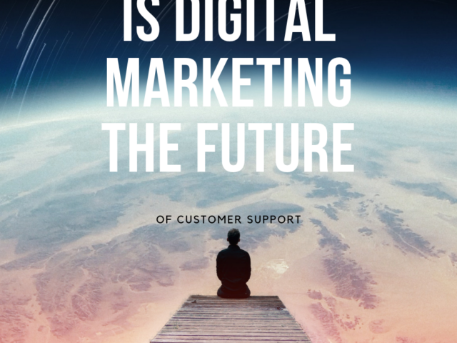 Is Digital Marketing the Future of Customer Support?
